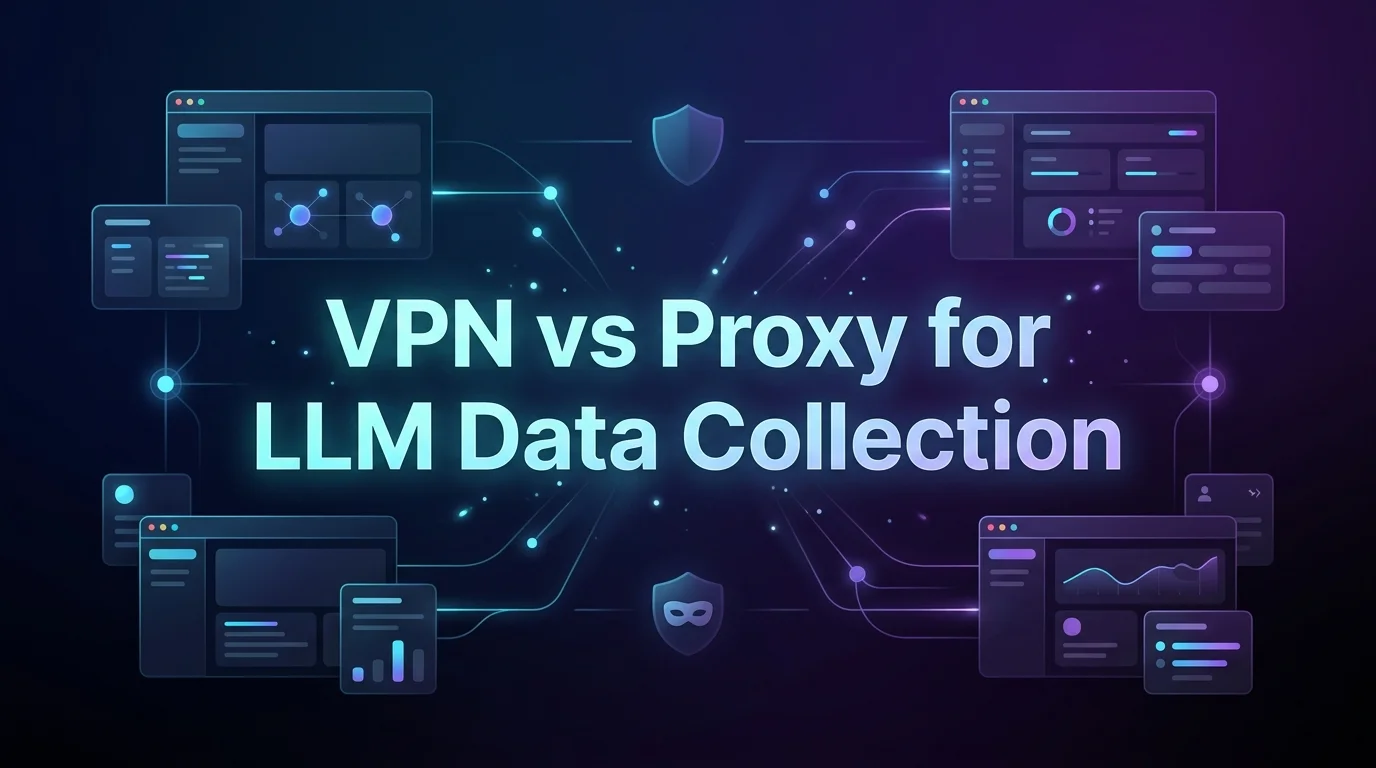 VPN vs Proxy for LLM Data Collection in 2026: Which Wins?